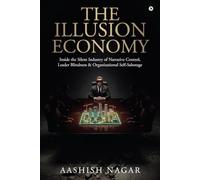 The Illusion Economy: Inside the Silent Industry of Narrative Control, Leader Blindness and Organizational Self-Sabotage