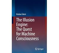 The Illusion Engine: The Quest for Machine Consciousness