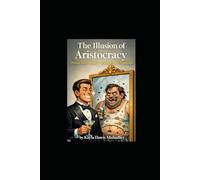 The Illusion of Aristocracy: Power Isn’t Noble - It’s Inherited Amnesia