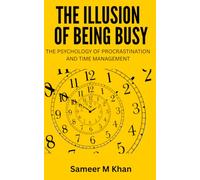 The Illusion of Being Busy: The Psychology of Procrastination and Time Management
