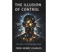 THE ILLUSION OF CONTROL: Where Systems Think-and Reality Begins to Shift