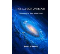 THE ILLUSION OF DESIGN: Understanding the World Through Science