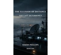 The Illusion of Distance: A Near-Future Civilian War Novella of Escalation, Delay, and Institutional Collapse (The Last Deterrence)