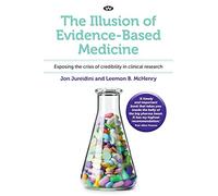 The Illusion of Evidence-Based Medicine: Exposing the crisis of credibility in clinical research