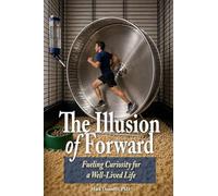The Illusion of Forward Fueling Curiosity for a Well-Lived Life