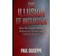 The Illusion of Inclusion: How the Gender Debate Balkanized Women and Called It Progress