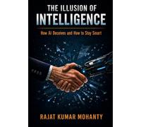 THE ILLUSION OF INTELLIGENCE: How AI Deceives and How to Stay Smart