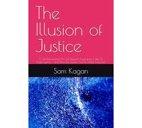 The Illusion of Justice: A Self-Represented (Pro Se) Litigant’s Experience in the U.S. Legal System - and How This System Can Be Made Truly Just