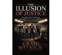 The Illusion of Justice: An Insider Account of the Greed, Power, and Broken Promises of the NFL Concussion Settlement