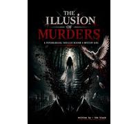 THE ILLUSION OF MURDERS: A PSYCHOLOGICAL THRILLER BEHIND A MYSTERY GIRL