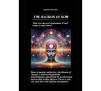 THE ILLUSION OF NOW: Time is a derived magnitude. It only exists in your brain.