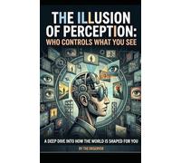 THE ILLUSION OF PERCEPTION: WHO CONTROLS WHAT YOU SEE
