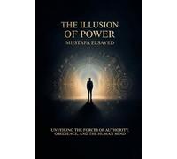 The Illusion of Power: Unveiling the Forces of Authority, Obedience, and the Human Mind