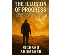 The Illusion of Progress: Stories of Survival, Spirit, and the Fight for Justice