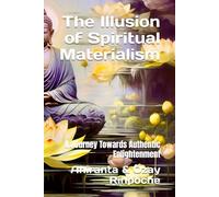 The Illusion of Spiritual Materialism: A Journey Towards Authentic Enlightenment