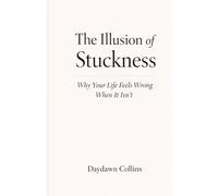 The Illusion Of Stuckness: Why Your Life Feels Wrong When It Isn't