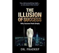 THE ILLUSION OF SUCCESS: Why Success Feels Empty