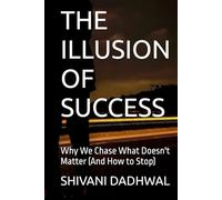 THE ILLUSION OF SUCCESS: Why We Chase What Doesn't Matter (And How to Stop)