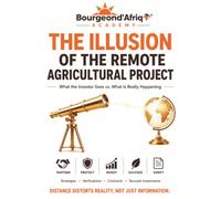 The Illusion of the Remote Agricultural Project - What the Investor Sees vs. What Is Really Happening (Investing in Africa: The Truths No One Tells You)