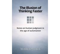 The Illusion of Thinking Faster: Notes on Human Judgment in the Age of Automation