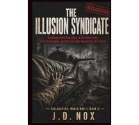 The Illusion Syndicate: The Declassified True Story of the Ghost Army, Tactical Deception, and the Sonic War Against the Third Reich (Declassified: World War II)