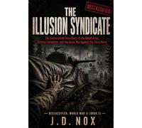 The Illusion Syndicate: The Declassified True Story of the Ghost Army, Tactical Deception, and the Sonic War Against the Third Reich (Declassified: World War II)