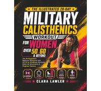 The Illustrated 28-Day Military Calisthenics Workout for Women Over 50, 60 & Beyond: The No-Equipment Beginner Workbook with 15, 30 & 45-Minute Workouts, Daily-Life Movements & Progress Trackers