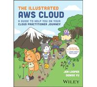 The Illustrated AWS Cloud: A Guide to Help You on Your Cloud Practitioner Journey
