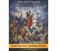 The illustrated book of ancient battles: 15 battles that changed history