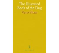 The Illustrated Book of the Dog: A comprehensive illustrated guide to breeds, history, and uses