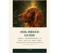 The Illustrated Dog Breed Guide - Volume 2: Breeds Ranked 51-100: History, Health, Size, Lifespan and Origins