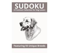 The Illustrated Dog Sudoku Book: Relaxing Logic Puzzles Featuring Artistic Sketches of Popular Dog Breeds for Dog Lovers and Stress Relief