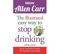 The Illustrated Easy Way to Stop Drinking: Free At Last! (Allen Carr's Easyway)