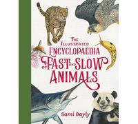 The Illustrated Encyclopaedia of Fast and Slow Animals