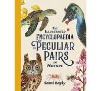 The Illustrated Encyclopaedia of Peculiar Pairs in Nature (The Illustrated Encyclopaedia series)