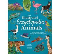 The Illustrated Encyclopedia of Animals: An Incredible Journey through the Animal Kingdom (Arcturus Illustrated Encyclopedias)