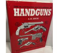 The Illustrated Encyclopedia of Handguns: Pistols and Revolvers of the World from 1870 to the Present