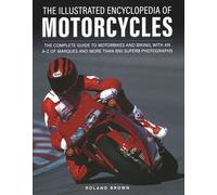 The Illustrated Encyclopedia of Motorcyles: The complete guide to motorbikes and biking, with an A-Z of marques and more than 850 superb photographs