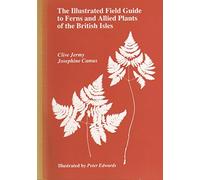 The Illustrated Field Guide to Ferns and Allied Plants of the British Isles