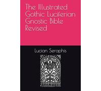 The Illustrated Gothic Luciferian Gnostic Bible Revised