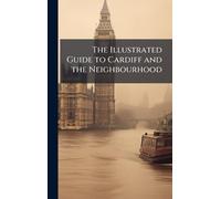 The Illustrated Guide to Cardiff and the Neighbourhood