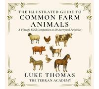 The Illustrated Guide to Common Farm Animals: A Vintage Field Companion to 50 Barnyard Favorites (The Illustrated Field Companion Series)