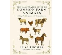 The Illustrated Guide to Common Farm Animals: A Vintage Field Companion to 50 Barnyard Favorites (The Illustrated Field Companion Series)