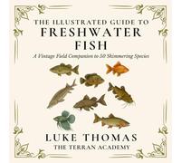 The Illustrated Guide to Freshwater Fish: A Vintage Field Companion to 50 Shimmering Species (The Illustrated Field Companion Series)