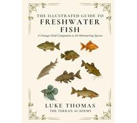 The Illustrated Guide to Freshwater Fish: A Vintage Field Companion to 50 Shimmering Species (The Illustrated Field Companion Series)