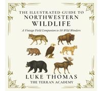 The Illustrated Guide to Northwestern Wildlife: A Vintage Field Companion to 50 Wild Wonders (The Illustrated Field Companion Series)
