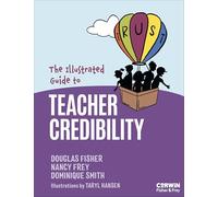 The Illustrated Guide to Teacher Credibility: Increasing Student Learning Through Your Competence, Immediacy, Dynamism and Trustworthiness