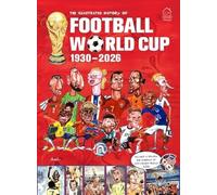 The Illustrated History of Football World Cup 1930 - 2026