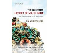 The Illustrated History of South India: From Prehistoric Times to the Fall of Vijayanagar (Oxford India Collection)