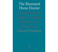 The Illustrated Horse Doctor: Comprehensive Guide to Equine Diseases and Treatments